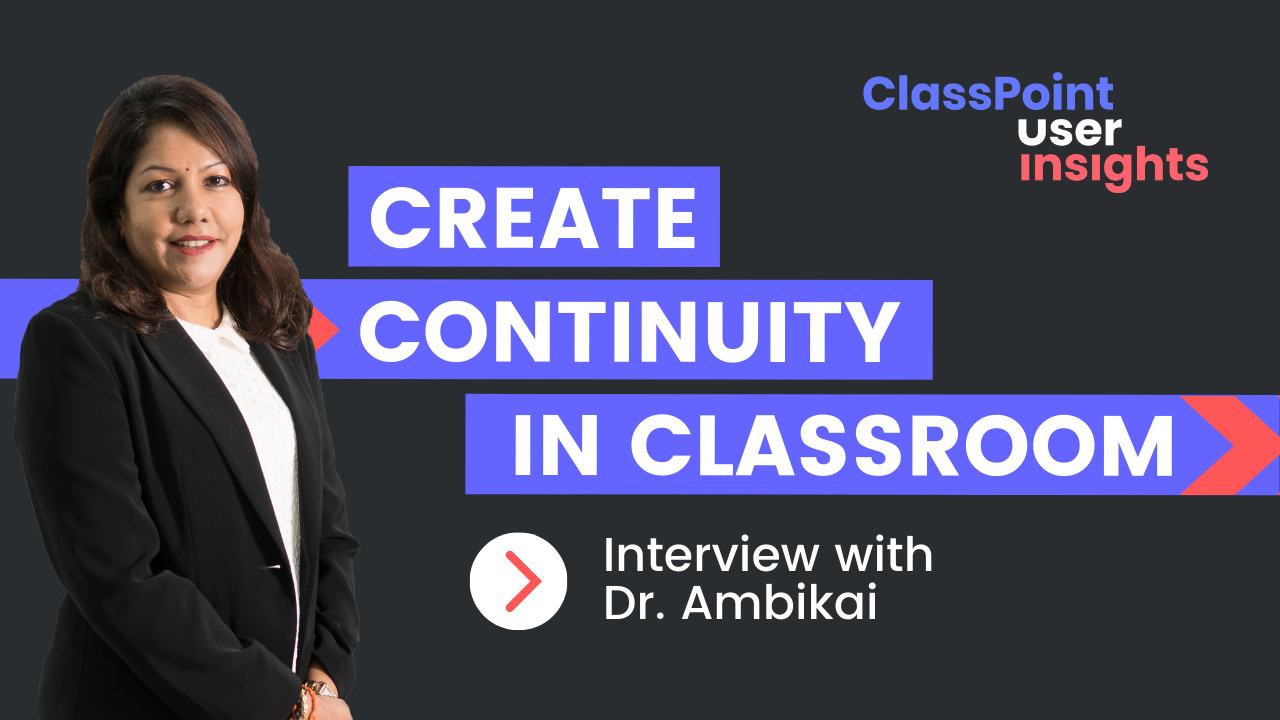 How ClassPoint Creates Continuity in my Classroom: An Interview with Dr. Ambikai