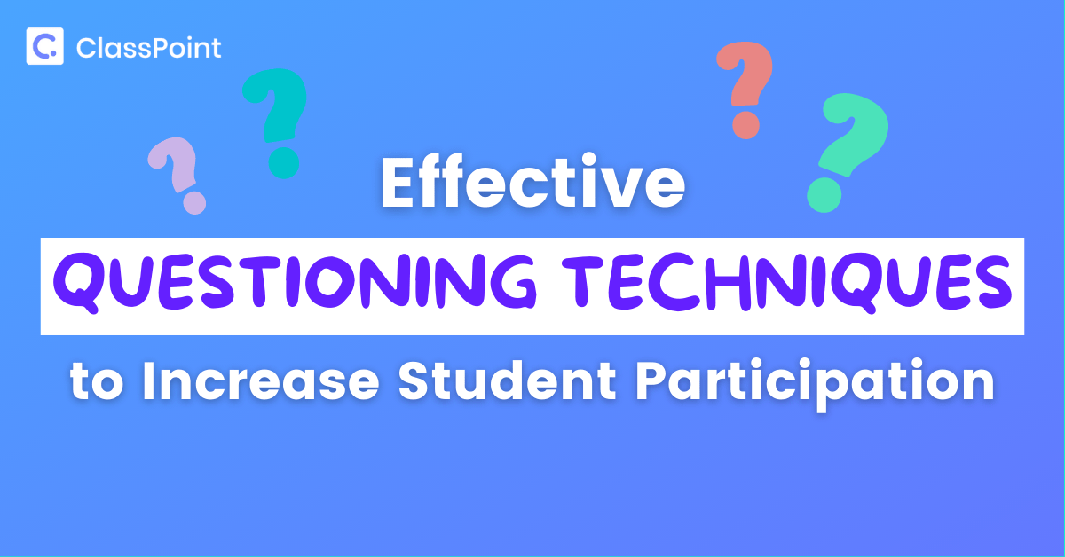 Effective Questioning Techniques to Increase Student Participation