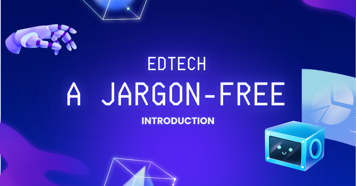 What is EdTech? A Jargon-Free Introduction for Educators
